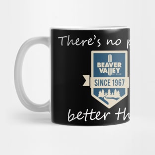 new beaver valley theres no place better there Mug